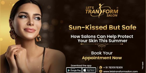 Sun-Kissed but Safe: How Let’s Transform Salon Can Help Protect Your Skin This Summer