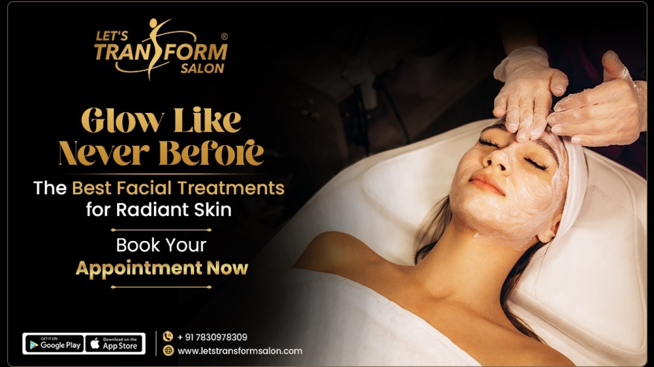 Glow Like Never Before: The Best Facial Treatments for Radiant Skin