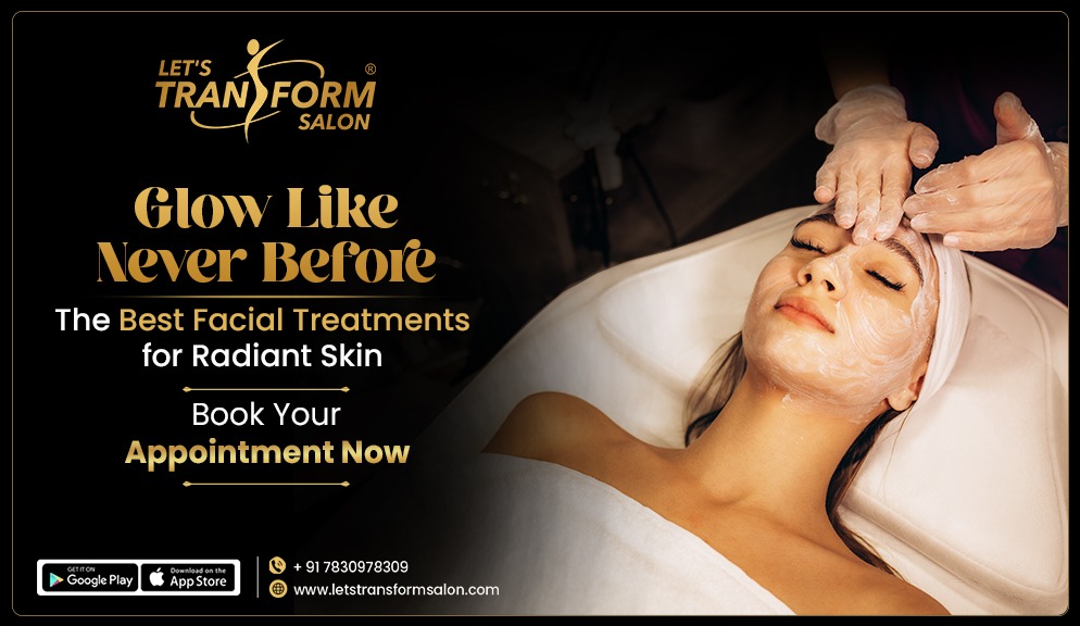 Glow Like Never Before: The Best Facial Treatments for Radiant Skin